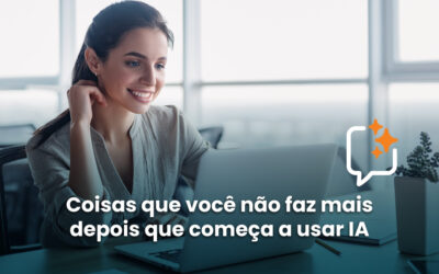 5 coisas que você não faz mais depois que começa a usar IA